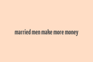 married men make more money