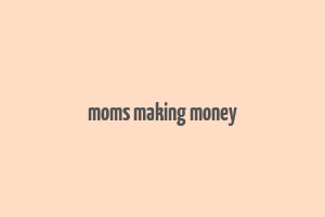 moms making money