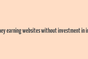 money earning websites without investment in india