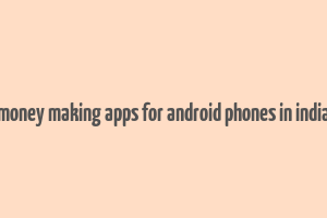 money making apps for android phones in india