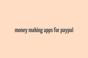 money making apps for paypal