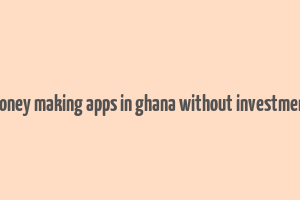 money making apps in ghana without investment