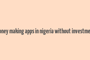 money making apps in nigeria without investment