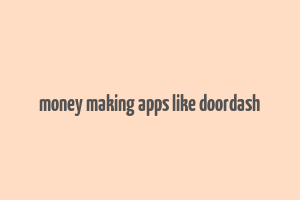 money making apps like doordash