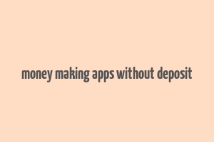 money making apps without deposit