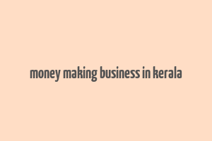 money making business in kerala