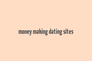 money making dating sites