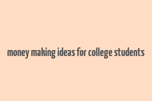 money making ideas for college students