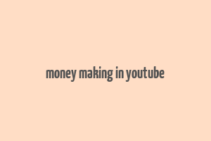 money making in youtube