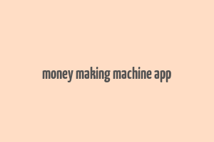 money making machine app