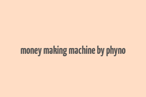 money making machine by phyno