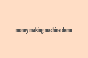 money making machine demo