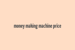 money making machine price