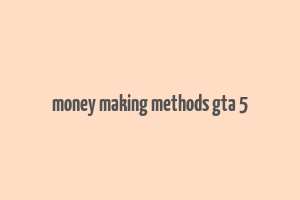 money making methods gta 5