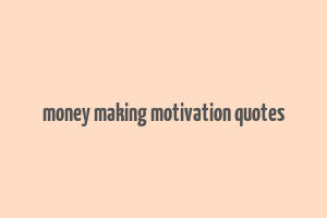 money making motivation quotes