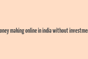 money making online in india without investment