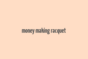 money making racquet