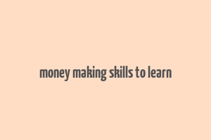 money making skills to learn