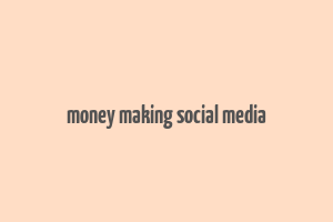 money making social media