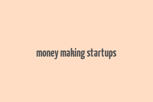 money making startups