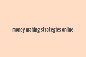 money making strategies online