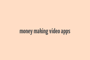 money making video apps