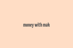 money with mak