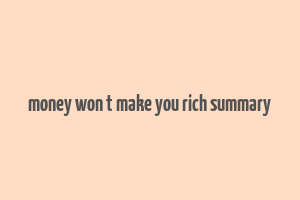 money won t make you rich summary