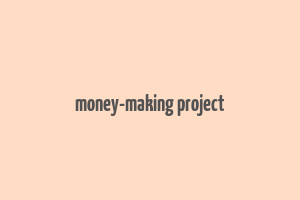 money-making project