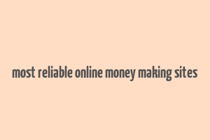 most reliable online money making sites