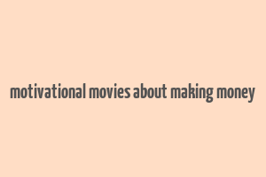 motivational movies about making money