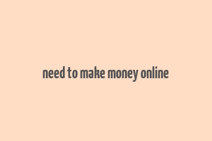 need to make money online