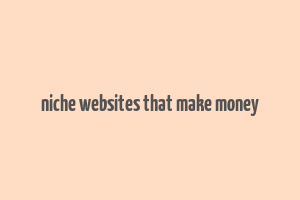 niche websites that make money