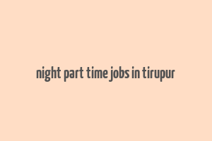 night part time jobs in tirupur