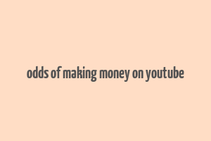 odds of making money on youtube