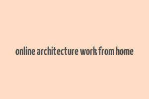 online architecture work from home