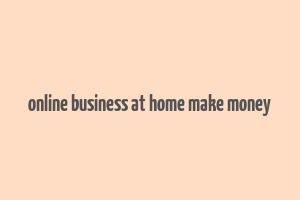 online business at home make money