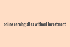 online earning sites without investment