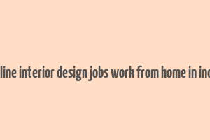 online interior design jobs work from home in india