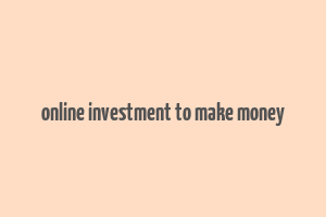 online investment to make money