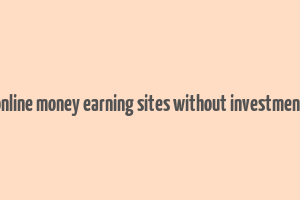 online money earning sites without investment