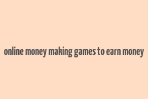 online money making games to earn money