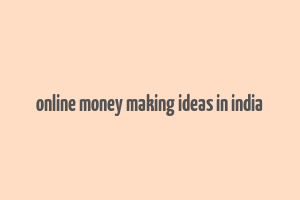 online money making ideas in india