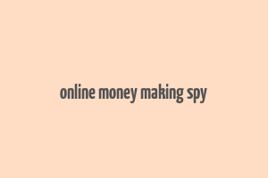 online money making spy