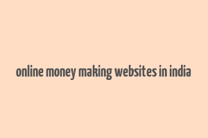 online money making websites in india