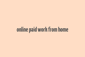 online paid work from home