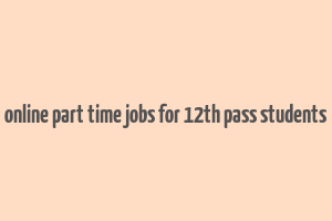 online part time jobs for 12th pass students