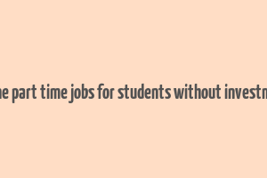 online part time jobs for students without investment