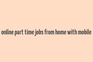 online part time jobs from home with mobile