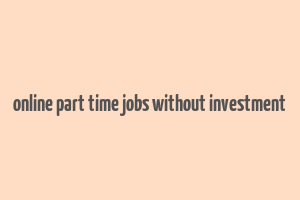 online part time jobs without investment